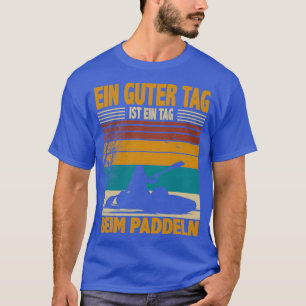 Canoe Kayak A good day is paddling T-Shirt