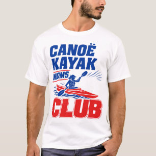 Canoe Kayak Moms Club - Funny Canoeing & Kayaking  T-Shirt