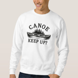 Canoe Keep Up? Sweatshirt