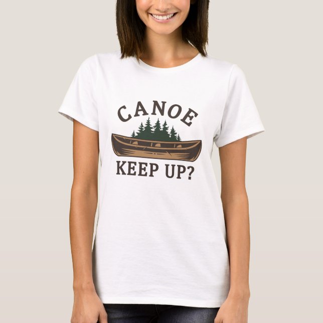 Canoe Keep Up? T-Shirt (Front)