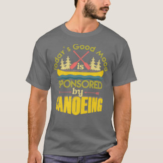 Canoe Vintage Todays Good Mood Is Sponsored By Can T-Shirt