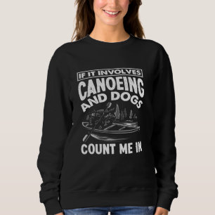 Canoeing And Dogs Canoe Dog Lover Men Woman Canoei Sweatshirt
