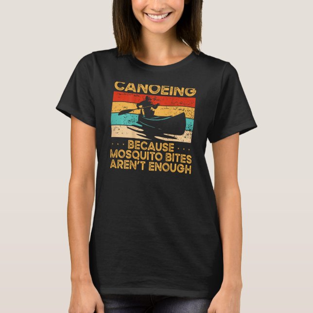 Canoeing Because Mosquito Bites Arent Enough Backp T-Shirt (Front)