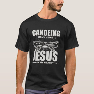 Canoeing In My Veins Jesus In My Heart Conoeist Ca T-Shirt