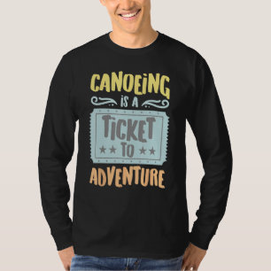 Canoeing Is A Ticket To The Adventure Vintage Hobb T-Shirt