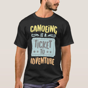 Canoeing Is A Ticket To The Adventure Vintage Hobb T-Shirt