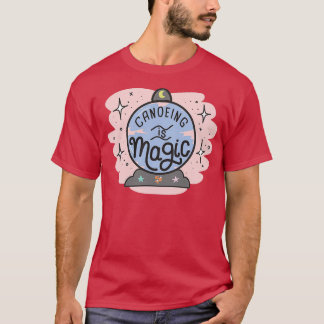 Canoeing Is Magic T-Shirt