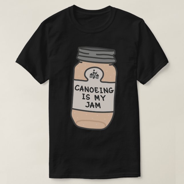 Canoeing is my jam T-Shirt (Design Front)