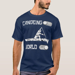 Canoeing On World Off Rowing Canoe T-Shirt