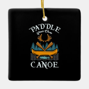 Canoeing - Paddle Your Own Canoe Ceramic Ornament