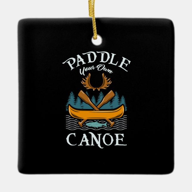 Canoeing - Paddle Your Own Canoe Ceramic Ornament (Front)