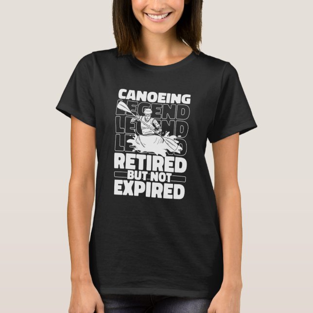 Canoeing Retired Canoeist Boat Rafting Canoe T-Shirt (Front)