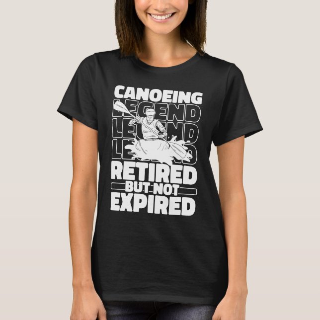 Canoeing Retired Canoeist Boat  Rafting Canoe T-Shirt (Front)