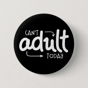 Can't Adult Today 6 Cm Round Badge