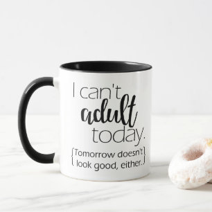 Can't Adult Today—Drinkware Mug