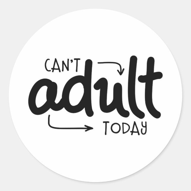 Can't Adult Today Funny Black & White Quote Saying Classic Round Sticker (Front)