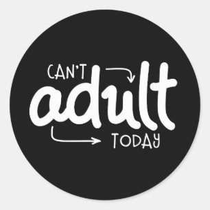 Can't Adult Today Funny Black & White Quote Saying Classic Round Sticker