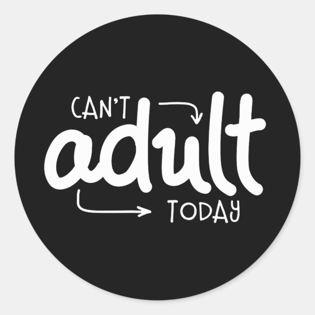 Can't Adult Today Funny Black & White Quote Saying Classic Round Sticker (Front)