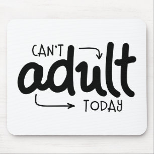 Can't Adult Today Funny Black & White Quote Saying Mouse Mat