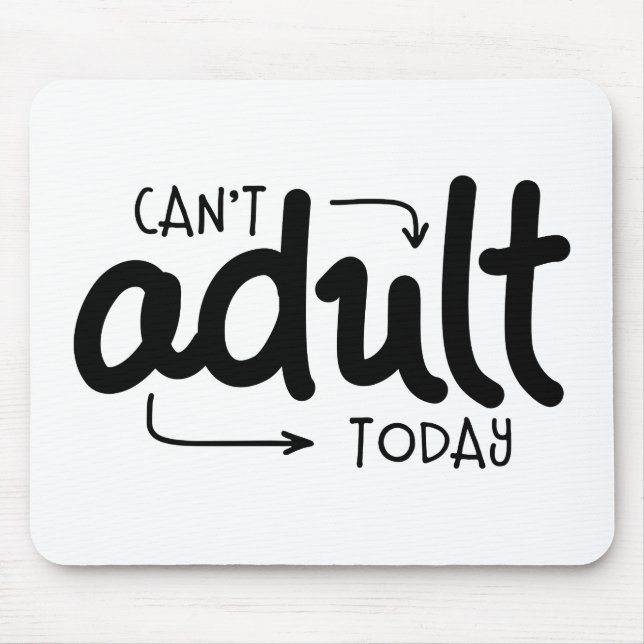 Can't Adult Today Funny Black & White Quote Saying Mouse Mat (Front)