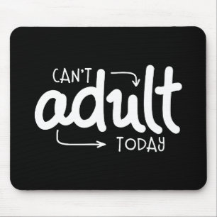 Can't Adult Today Funny Black & White Quote Saying Mouse Mat