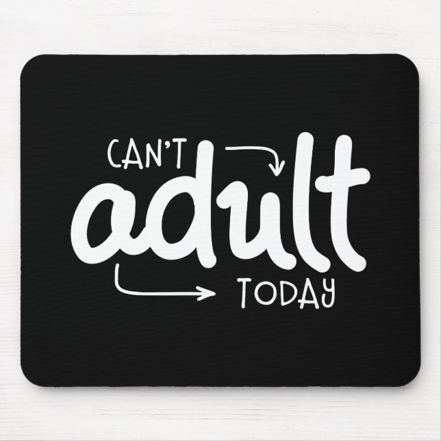 Can't Adult Today Funny Black & White Quote Saying Mouse Mat (Front)