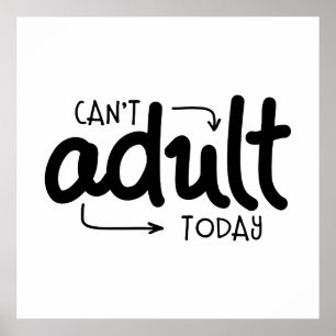Can't Adult Today Funny Black & White Quote Saying Poster