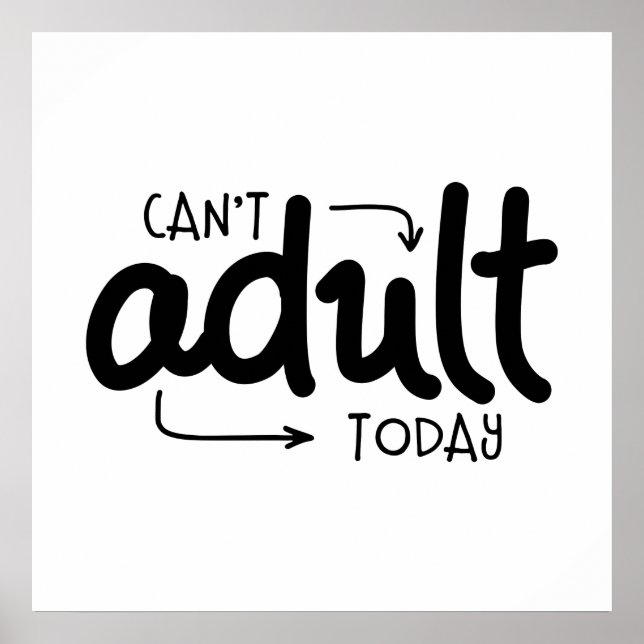 Can't Adult Today Funny Black & White Quote Saying Poster (Front)