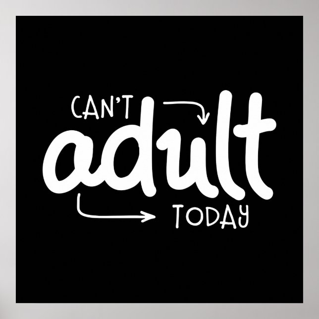 Can't Adult Today Funny Black & White Quote Saying Poster (Front)