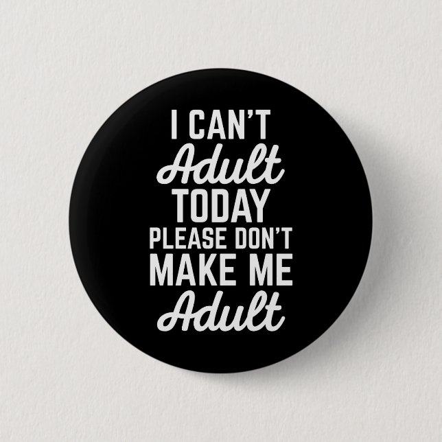 Can't Adult Today Funny Quote 6 Cm Round Badge (Front)