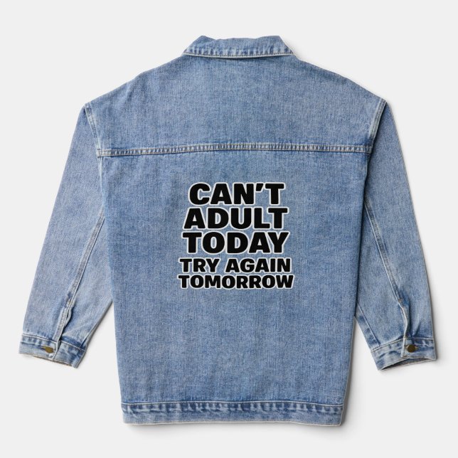 Can't Adult Today, Try Again Tomorrow. Denim Jacket (Back)