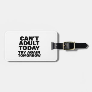 Can't Adult Today, Try Again Tomorrow. Luggage Tag