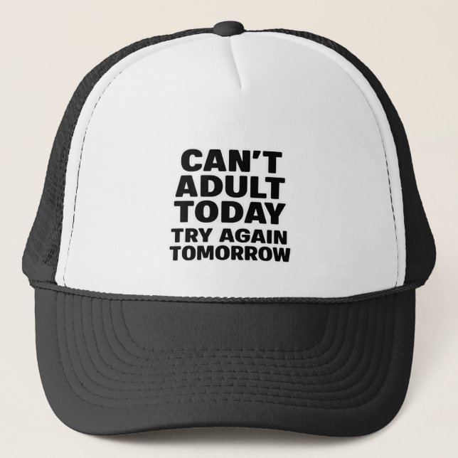 Can't Adult Today, Try Again Tomorrow Trucker Hat (Front)