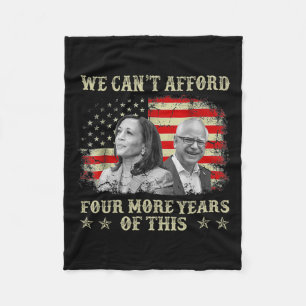 Can't Afford Four More Years Of This Tim W Electio Fleece Blanket