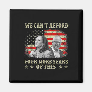 Can't Afford Four More Years Of This Tim W Electio Magnet