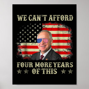 Can't Afford Four More Years Of This Tim W Electio Poster