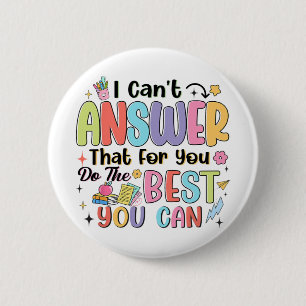 Can't Answer That For You Do The Best You Can Test 6 Cm Round Badge