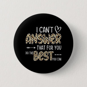 Can't Answer That For You Do The Best You Can Test 6 Cm Round Badge