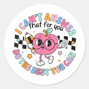 Cant Answer That For You Do The Best You Can Test  Classic Round Sticker