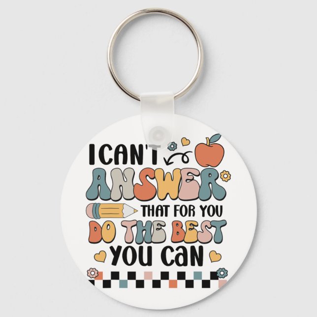 Can't Answer That For You Do The Best You Can Test Key Ring (Front)