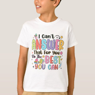 Can't Answer That For You Do The Best You Can Test T-Shirt