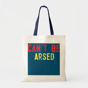 Can't Be Arsed British Slang  Tote Bag