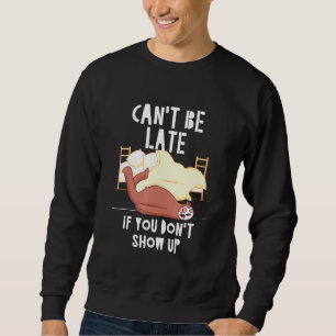 Cant Be Late If You Dont Show Up Sloth Coworker 5 Sweatshirt
