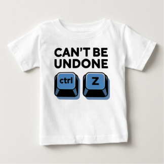 Can't Be Undone ctrl + z Baby T-Shirt