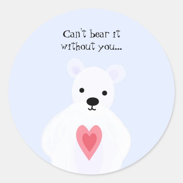 Can't Bear It Without You Classic Round Sticker (Front)