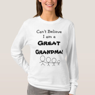 Can't Believe I am a Great Grandma! Shirt