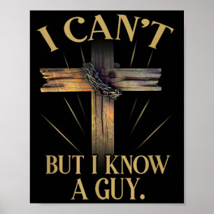 Can't but know a guy jesus cross funny christianCa Poster