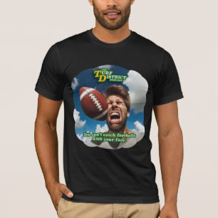 Can't Catch Footballs With Your Face T-Shirt