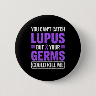 Can't catch lupus but germs could kill awareness 6 cm round badge