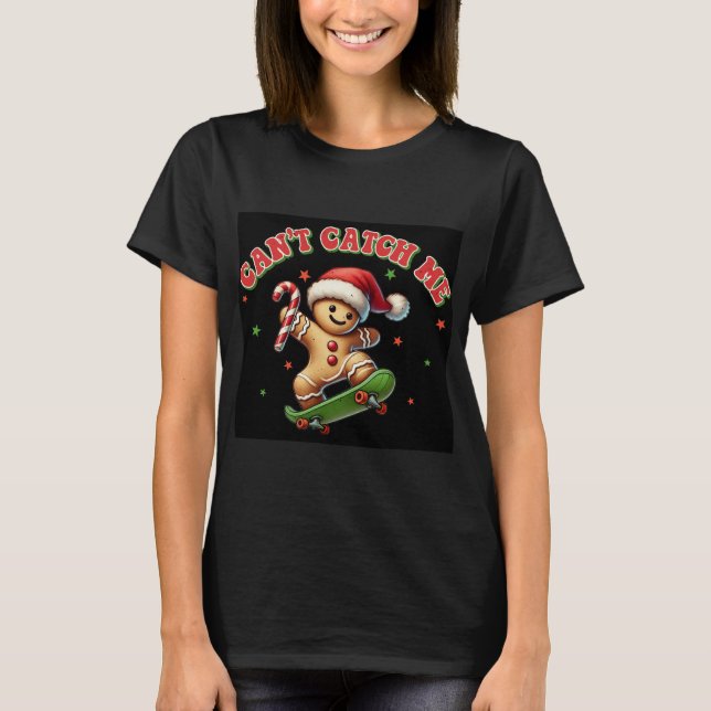 Can't Catch Me Ginger Bread Man T-Shirt (Front)